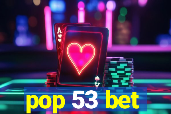 pop 53 bet